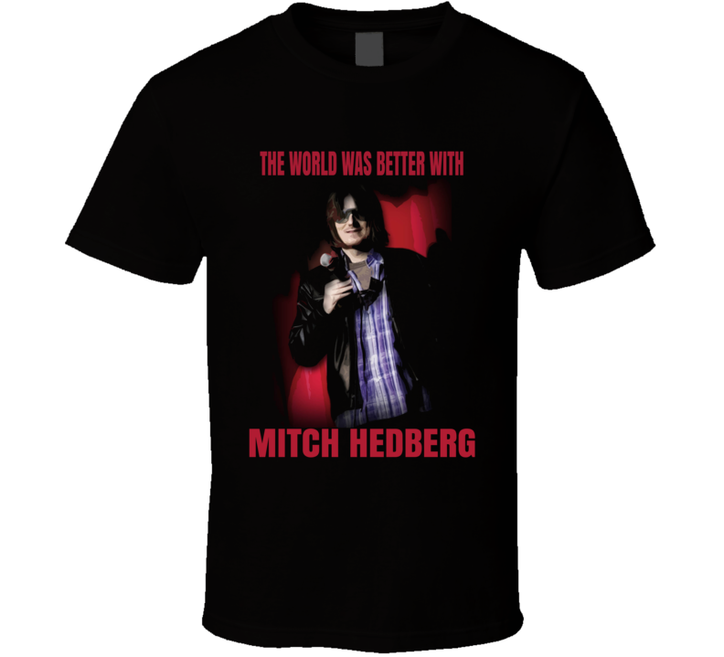World Was Better With Mitch Hedberg Funny Comedian T Shirt