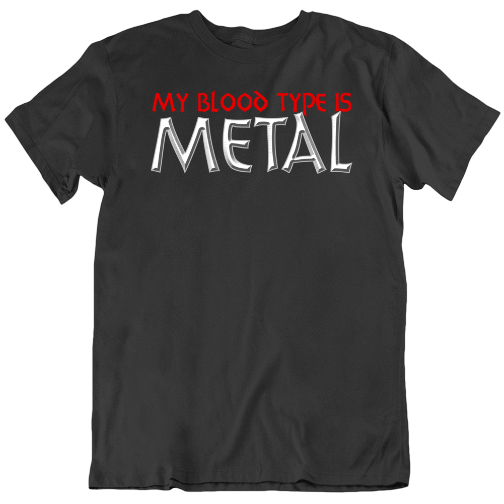 My Blood Type Is Metal Heavy Rock Music Fan T Shirt