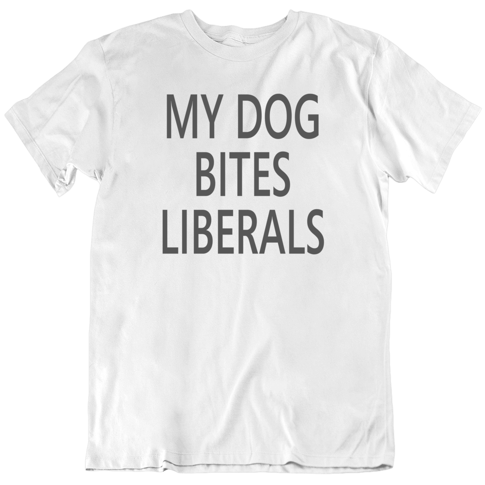 My Dog Bites Liberals Funny Usa Political T Shirt