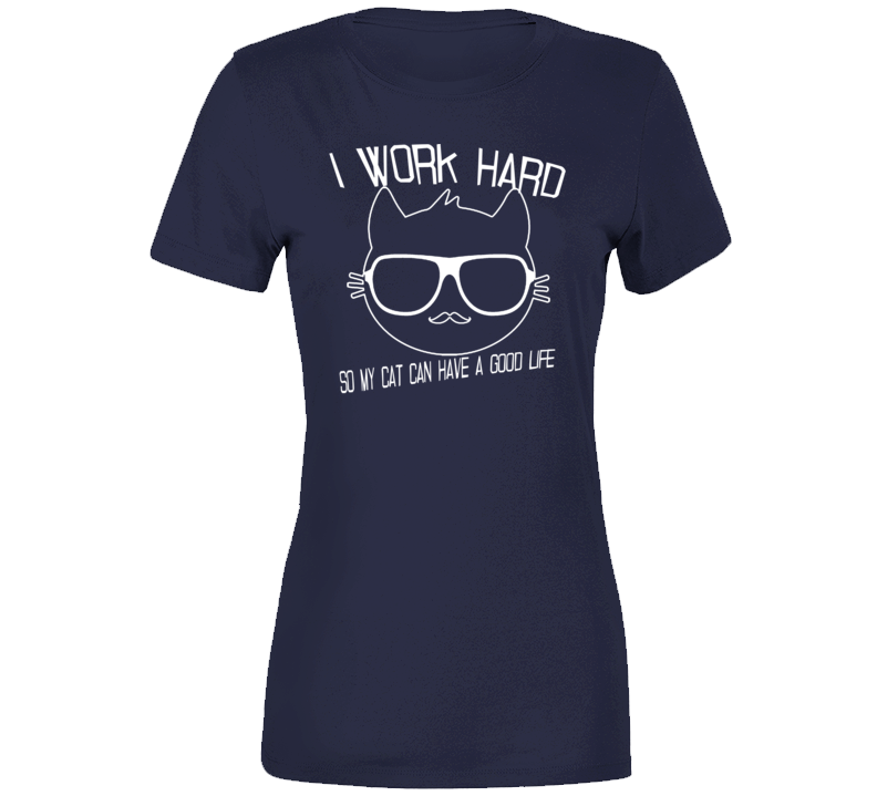 I Work Hard For My Cat Lovers Funny Pet Ladies T Shirt