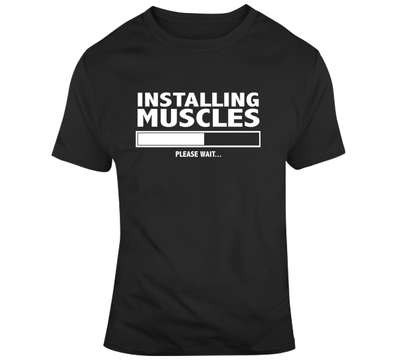 Installing Muscles Please Wait Gym Workout Gear T Shirt