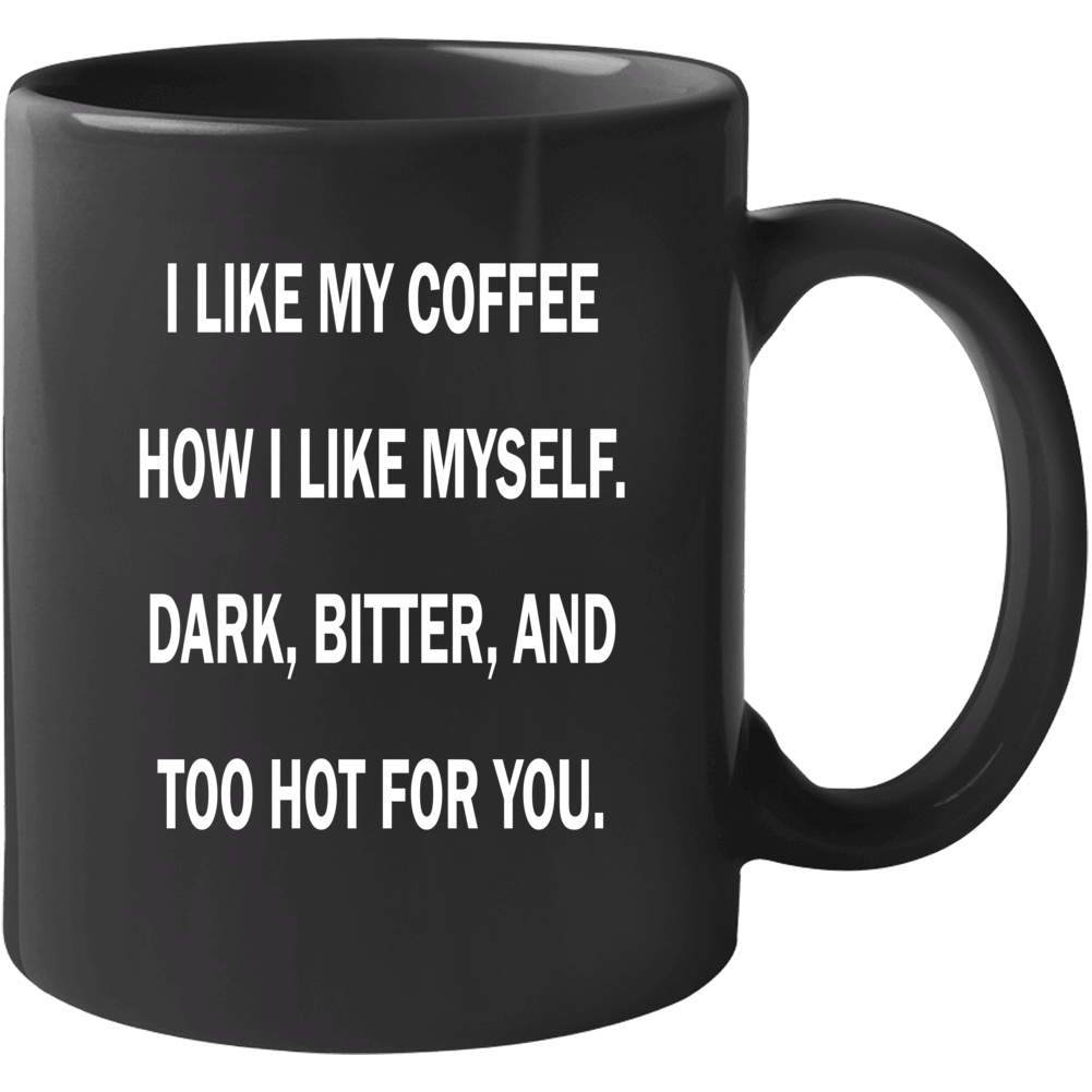 I Like My Coffee Dark Bitter Hot Tea Funny Mug