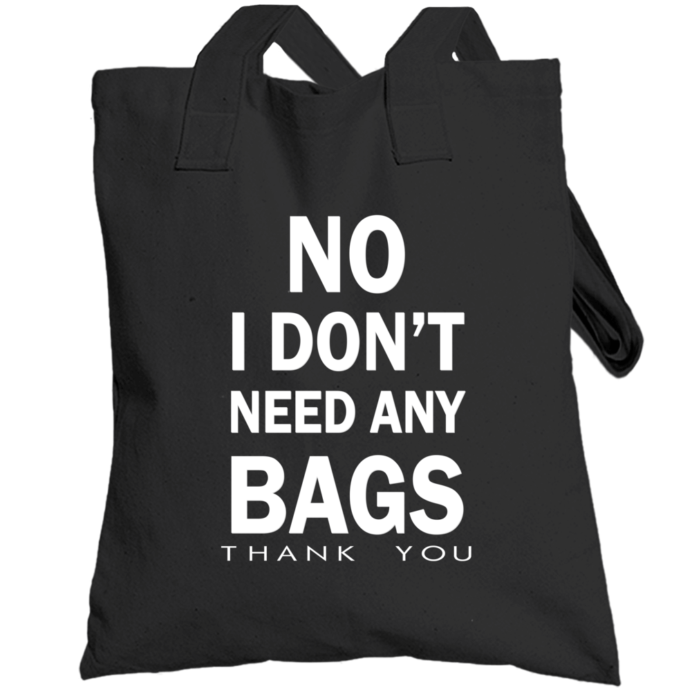 No I Don't Need Any Bags Grocery Totebag