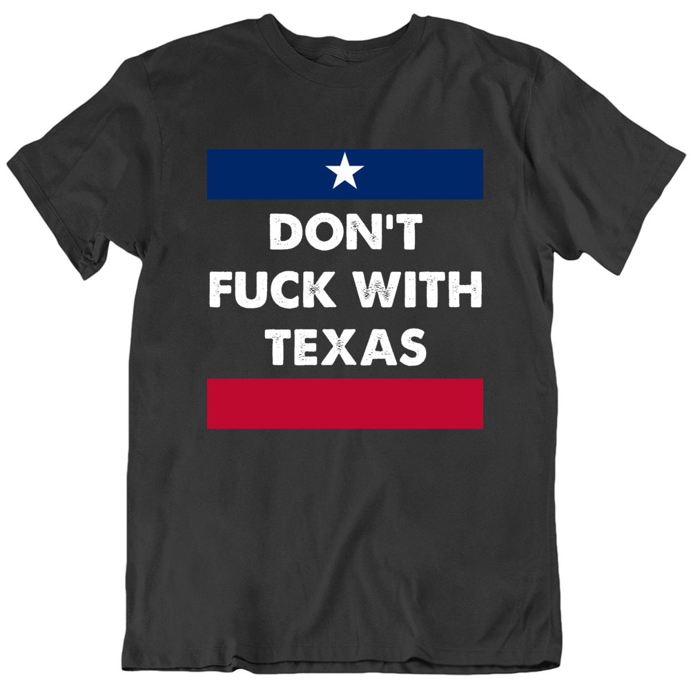 Don't F With Texas State Proud Usa T Shirt