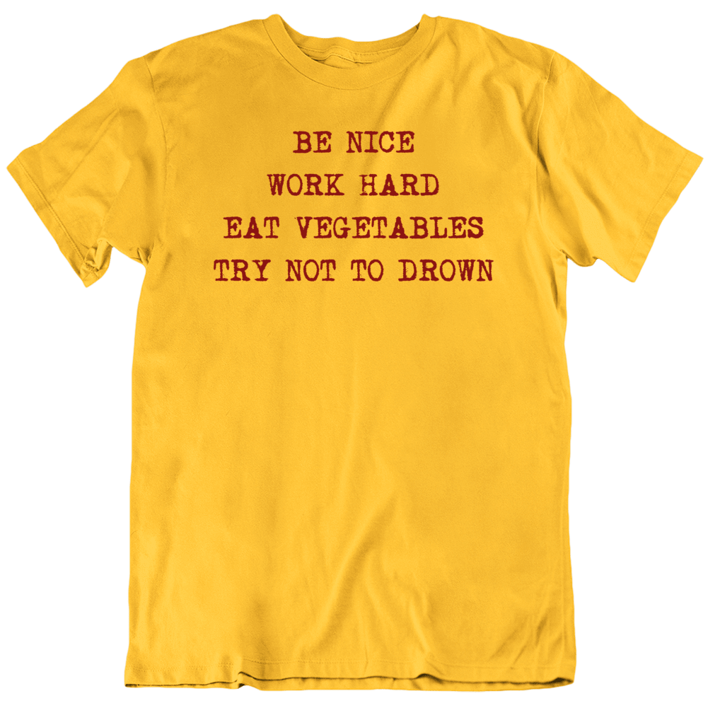 Be Nice Work Hard Eat Vegetables Drown Funny Health T Shirt