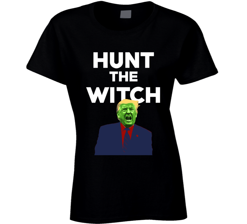 Hunt The Witch Impeach Trump Liberal Usa Ladies T Shirt