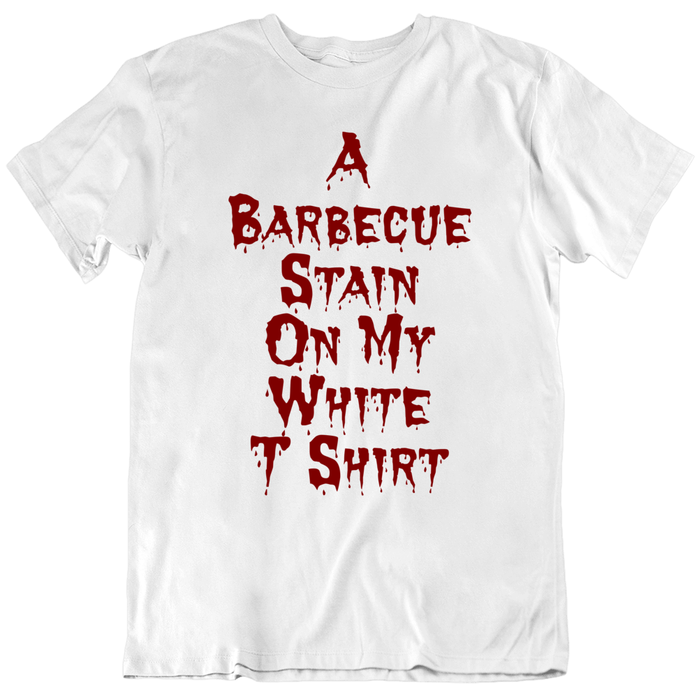 A Barbecue Stain On My White  Funny T Shirt