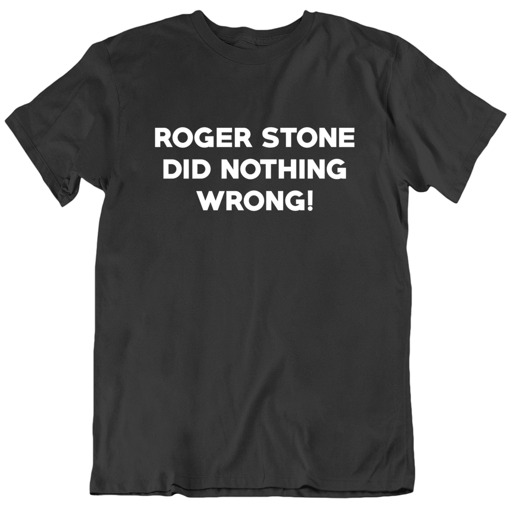 Roger Stone Did Nothing Wrong Usa Politics T Shirt