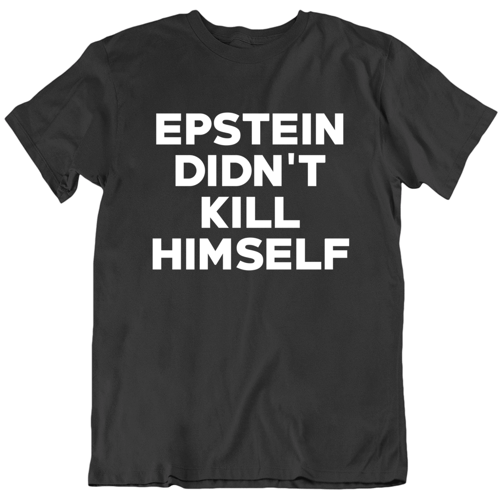Epstein Didn't Kill Himself Scandal T Shirt