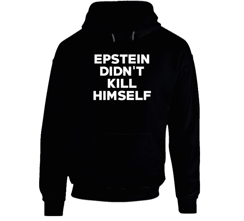 Epstein Didn't Kill Himself Scandal Hoodie