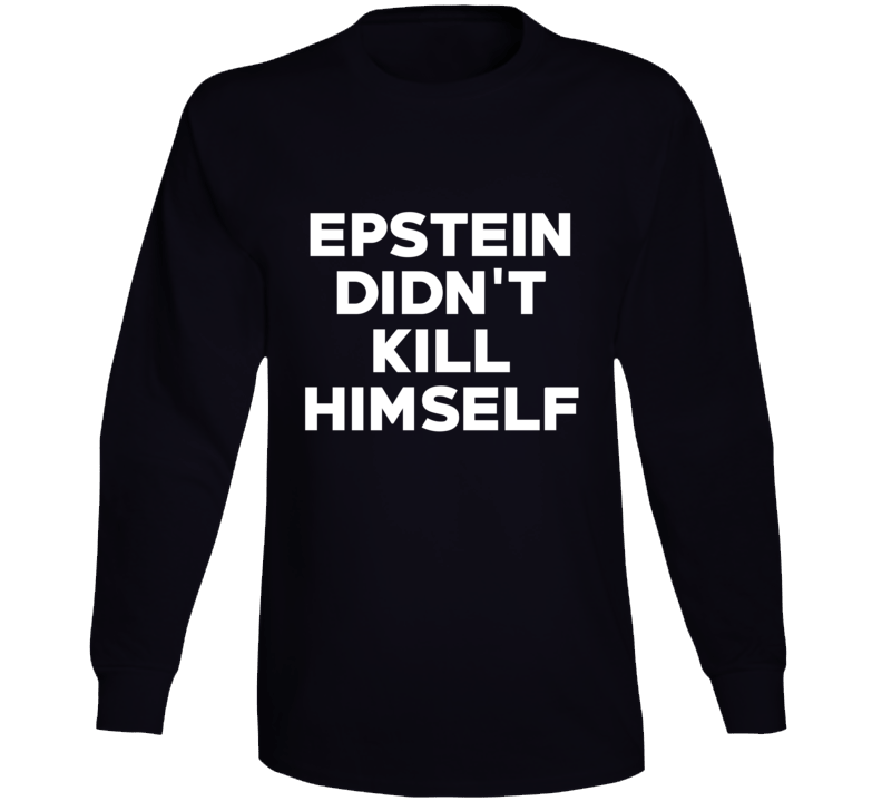 Epstein Didn't Kill Himself Scandal Long Sleeve