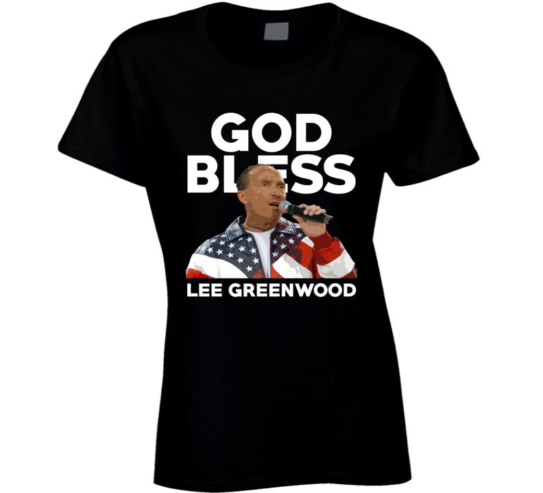 God Bless Lee Greenwood Country Music Singer Usa Legend Ladies T Shirt