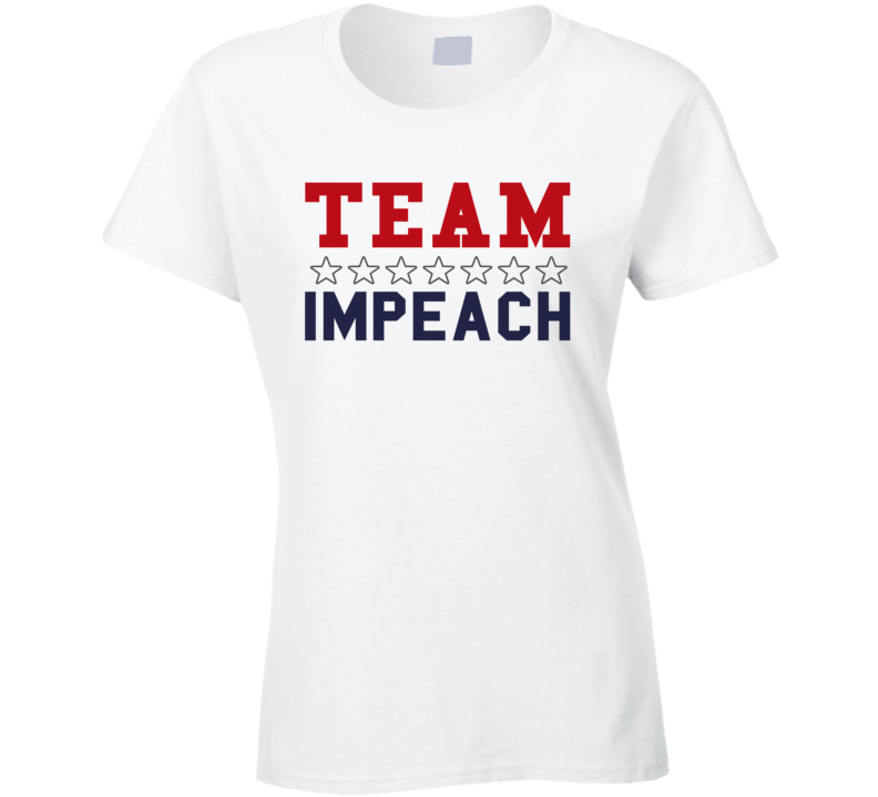 Team Impeach Liberal Democrat Usa American Politics Support Ladies T Shirt