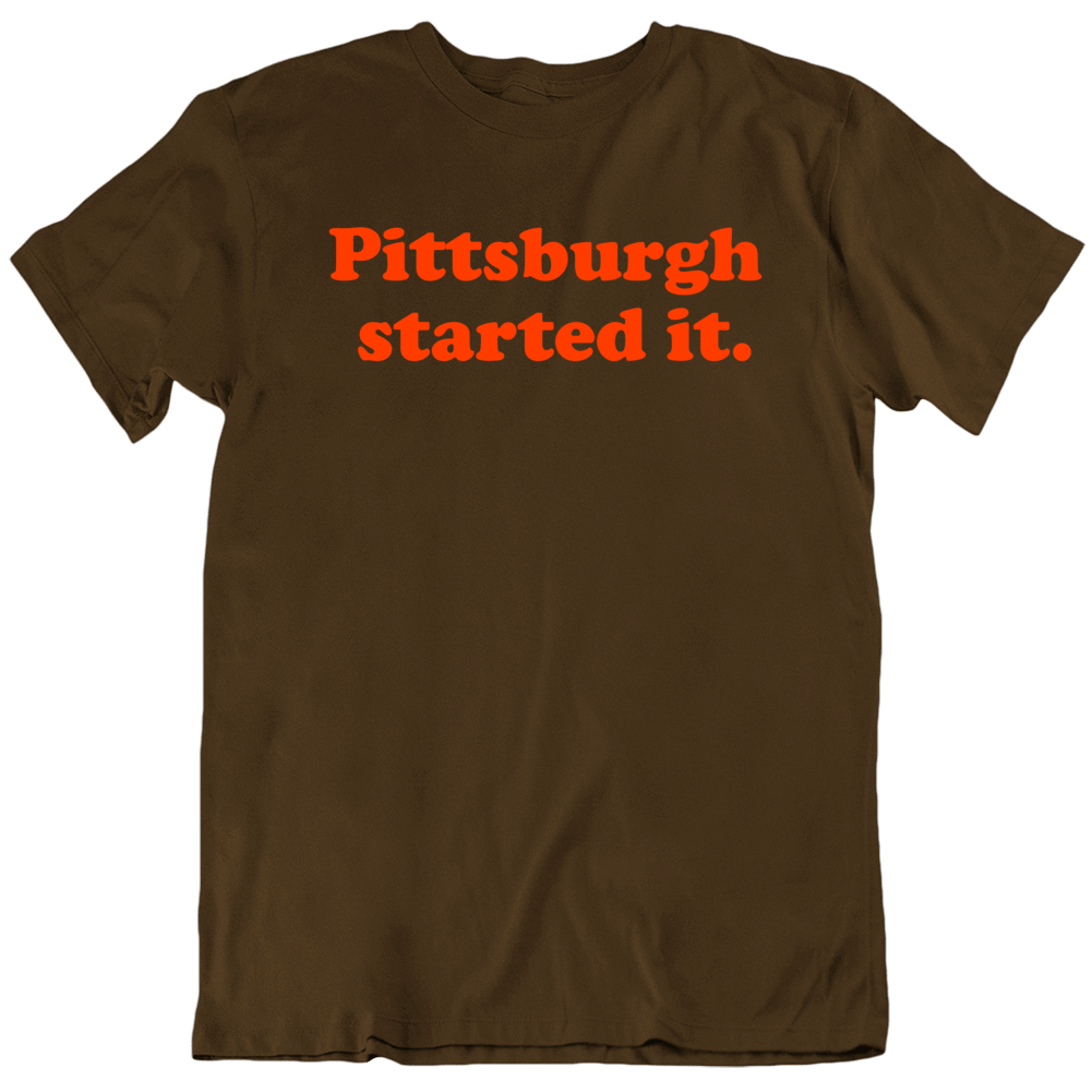 Pittsburgh Started It Cleveland Freddie Kitchens Football Exculsive Fan T Shirt