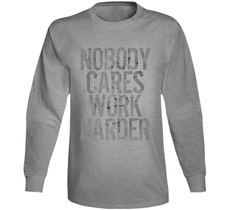 Nobody Cares Work Harder Sports Quote Basketball Long Sleeve