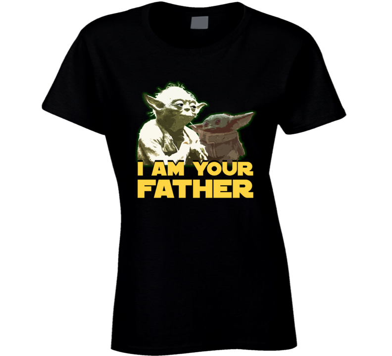 I Am Your Father Baby Yoda Kid Child Star Wars Fan Parody Ladies T Shirt