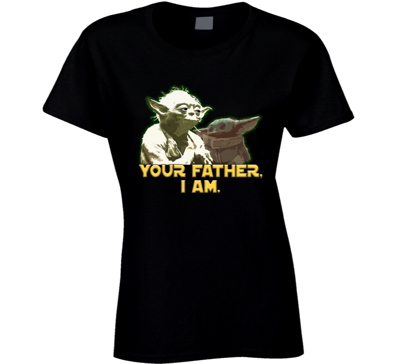Your Father, I Am Baby Yoda Star Wars Parody Mandalorian Fan Ladies T Shirt