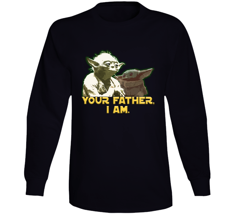 Your Father, I Am Baby Yoda Star Wars Parody Mandalorian Fan Long Sleeve