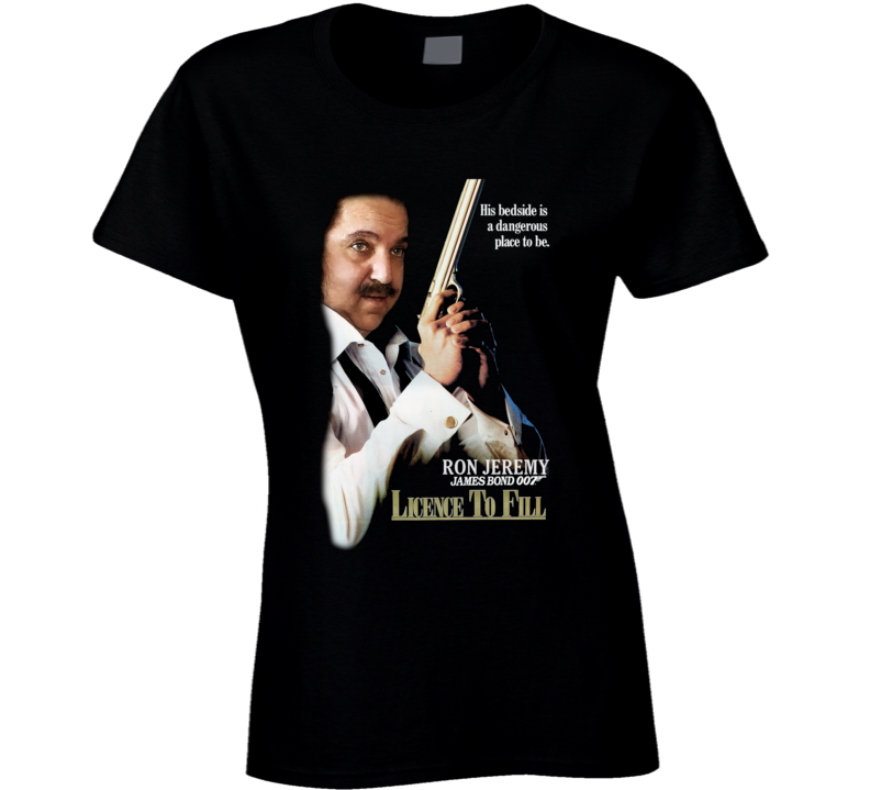 Ron Jeremy Licence Fo Fill Funny Parody Ladies T Shirt