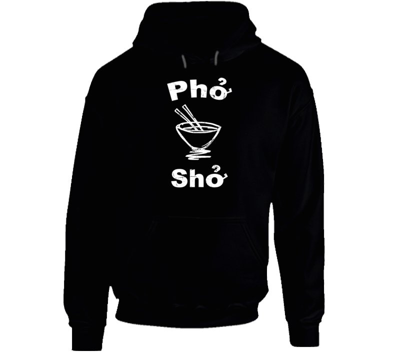 Pho Sho Funny Vietnam Soup Funny Food Fan Hoodie