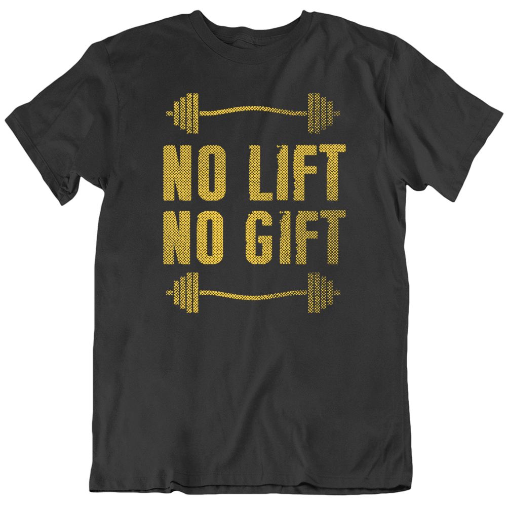 No Lift No Gift Gym Workout Gear Motivation Quote T Shirt