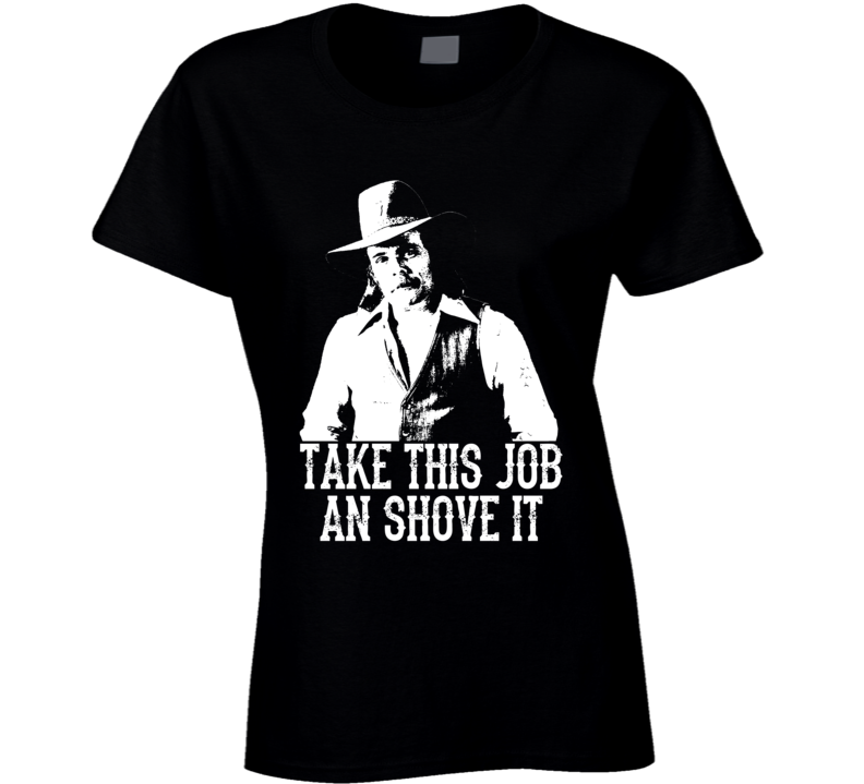 Johnny Paycheck Take This Job And Shove It Country Music Legend Ladies T Shirt