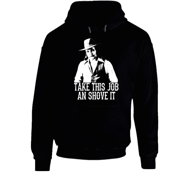 Johnny Paycheck Take This Job And Shove It Country Music Legend Hoodie