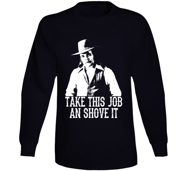 Johnny Paycheck Take This Job And Shove It Country Music Legend Long Sleeve