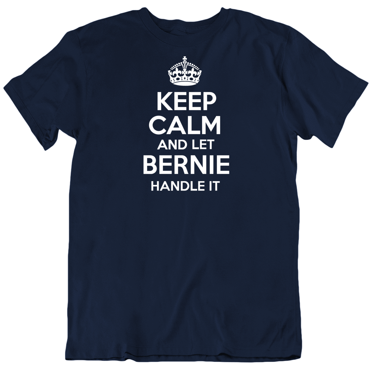 Keep Calm And Let Bernie Handle It President Sanders T Shirt
