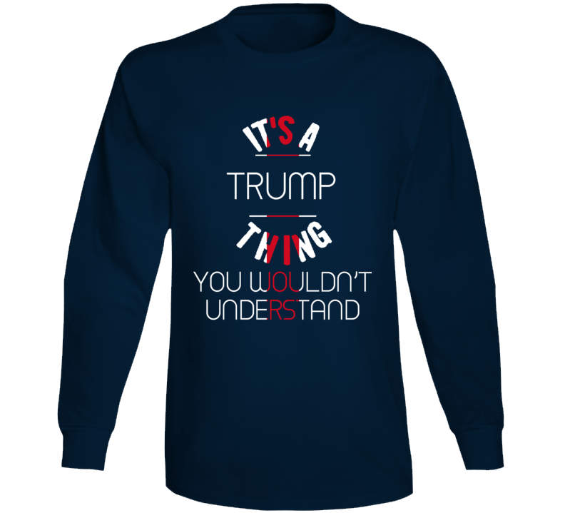 It's A Trump Thing President Usa Long Sleeve
