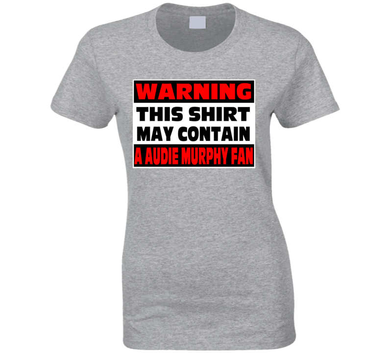 Audie Murphy Fan Warning Funny Ladies T Shirt
