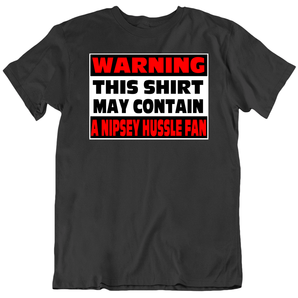 Nipsey Hussle Fan Warning Music Rap Hip Hop T Shirt
