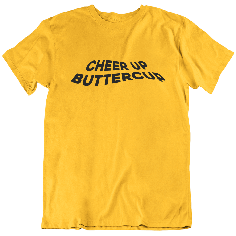 Cheer Up Buttercup Funny T Shirt