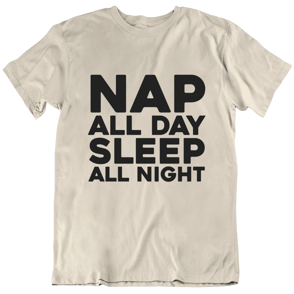 Nap All Day Sleep All Night Funny T Shirt