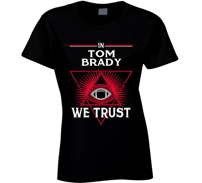 In Tom Brady We Trust Tampa Bay Football Fan Ladies T Shirt