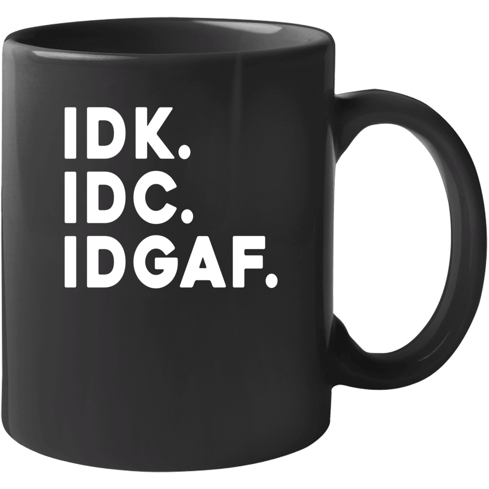 Idk Idc Idgaf Funny Mug