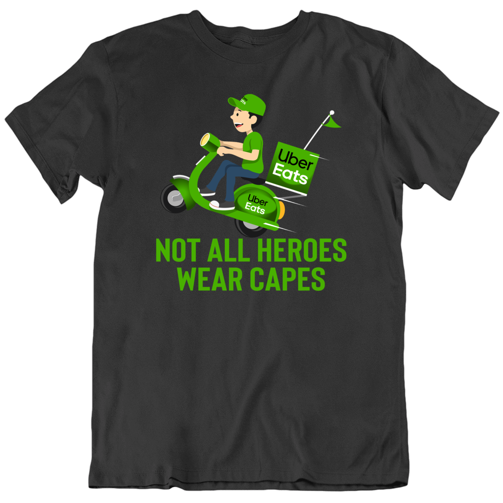 Uber Eats Not All Heroes Wear Capes Funny T Shirt