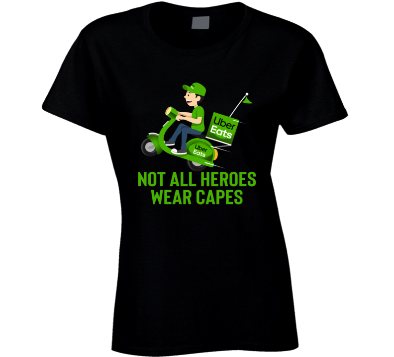 Uber Eats Not All Heroes Wear Capes Funny Ladies T Shirt