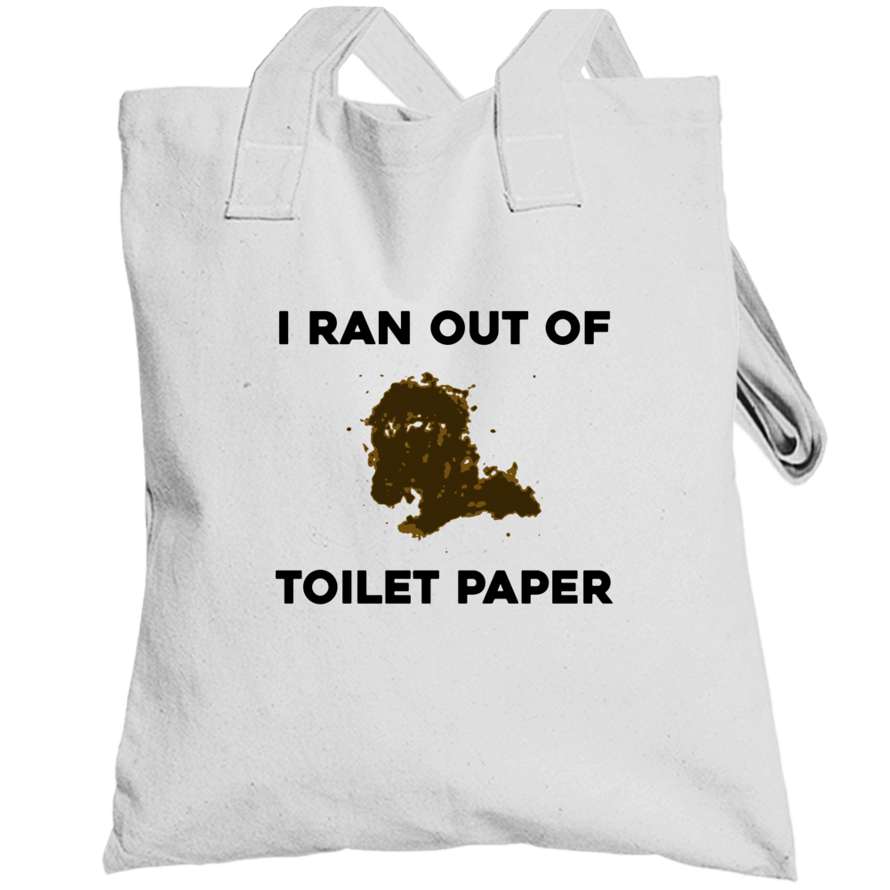 I Ran Out Of Toilet Paper Funny Gross Joke Totebag