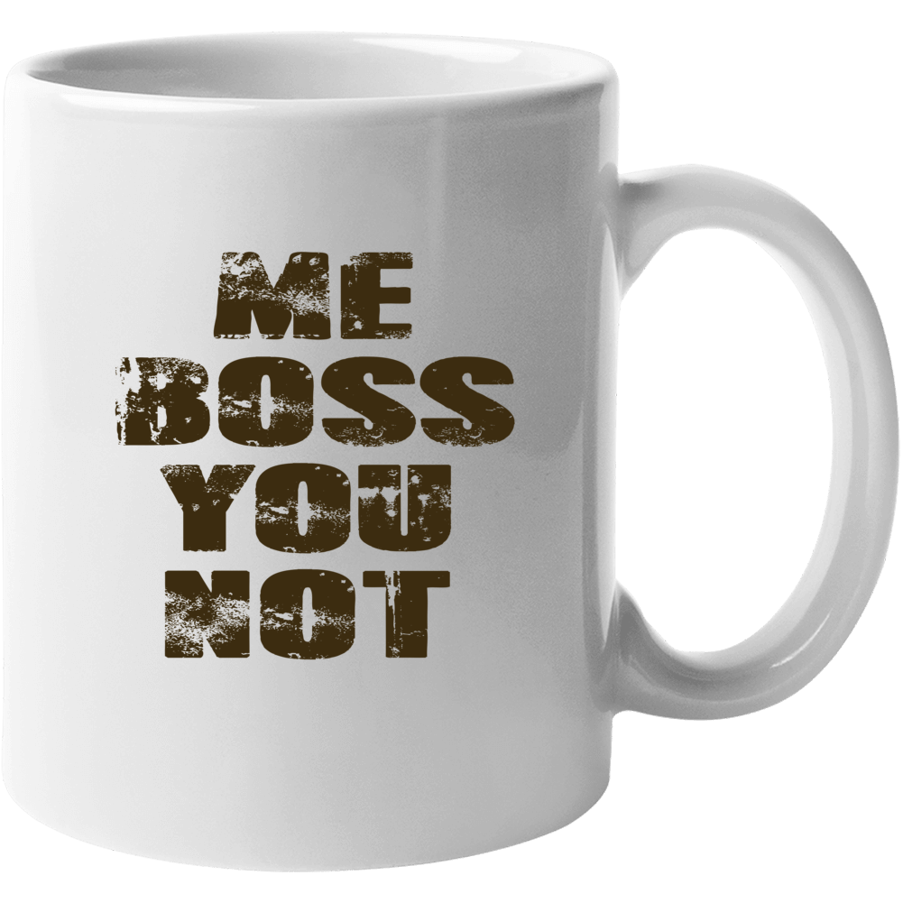 Me Boss You Not Mug Funny Coffee Work Morning Mug