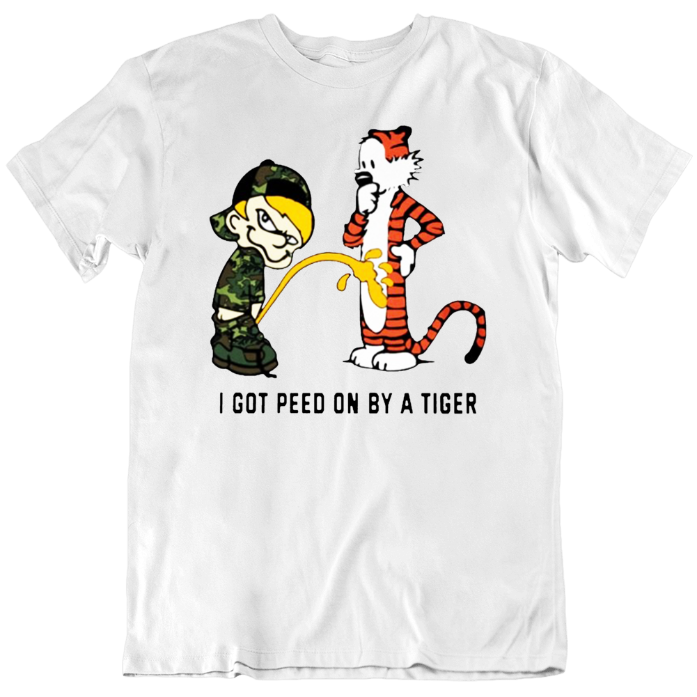 I Got Peed On By A Tiger Funny T Shirt
