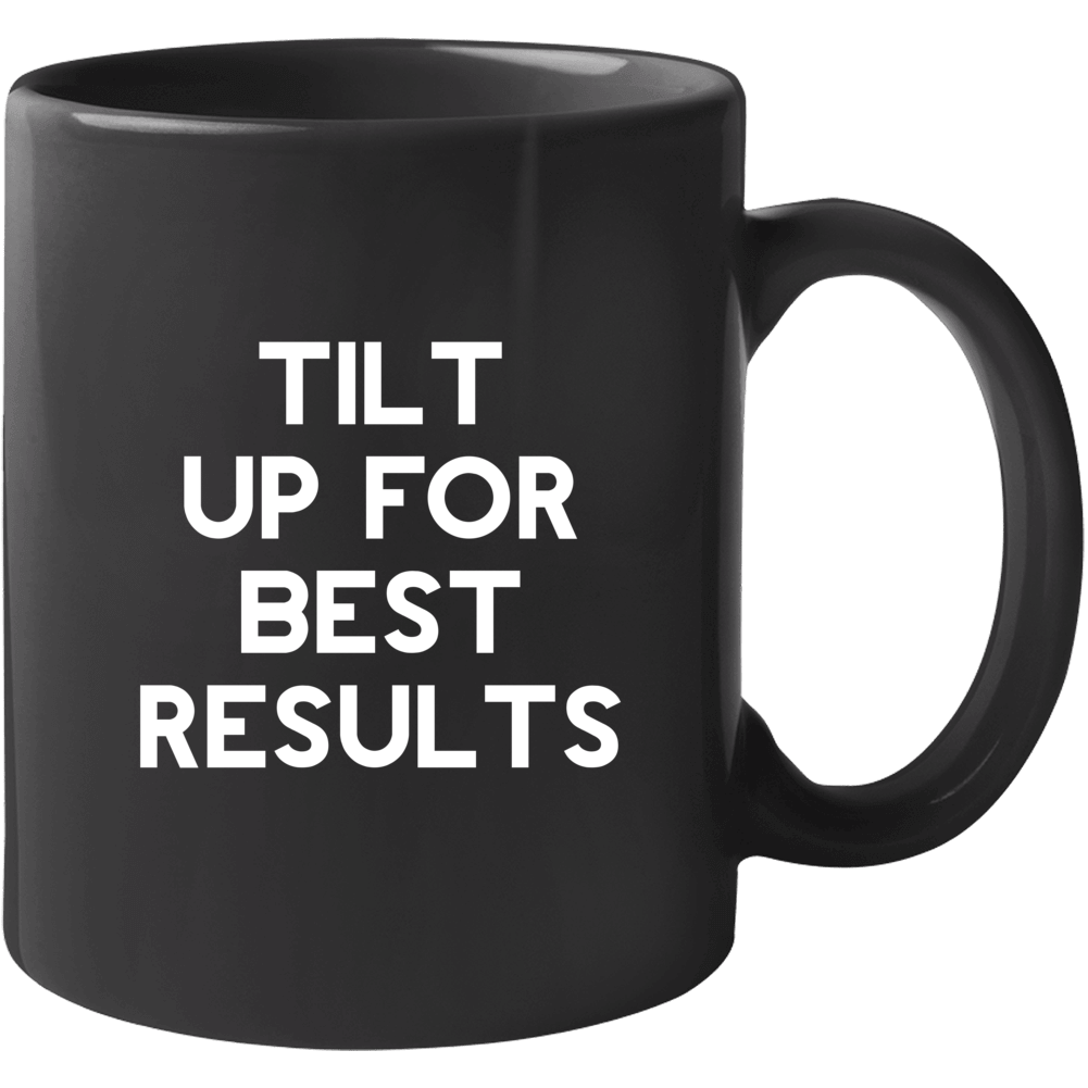 Tilt Up For Best Results Funny Morning Coffee Mug