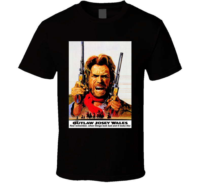 Outlaw Josey Wales Eastwood quotes western cowboy movie Eastwood t shirt