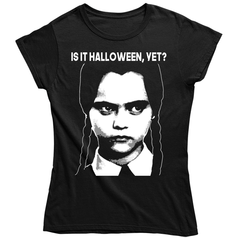Is It Halloween Yet Funny Wednesday Addams Fan Ladies T Shirt