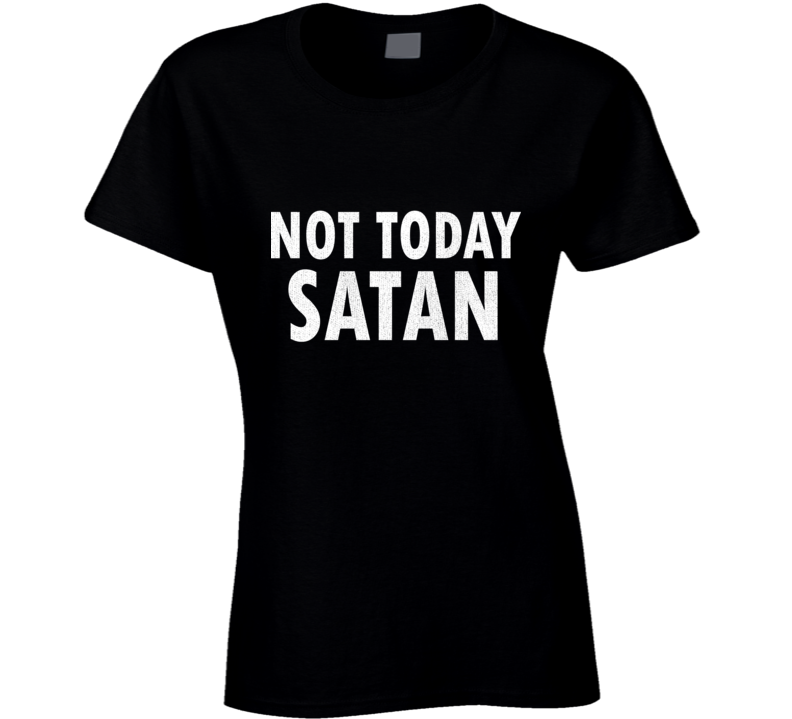 Not Today My Satan Funny Rock And Roll Ladies T Shirt