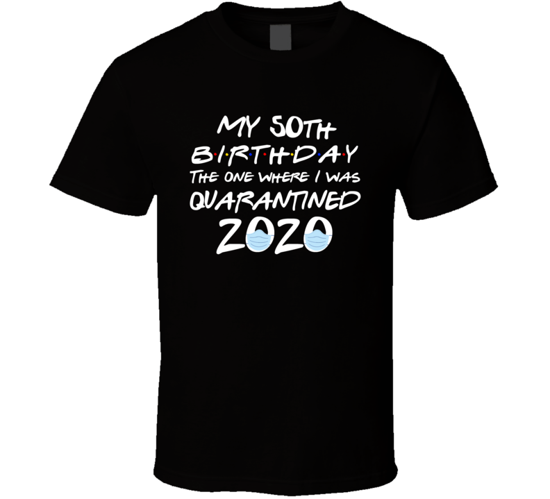 50th Birthday 2020 When I Was Quarantined T Shirt