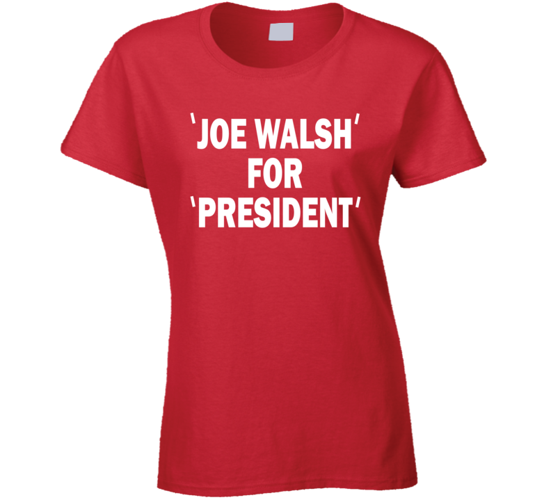 Joe Walsh For President Retro Rock Music Legend Fan Ladies T Shirt
