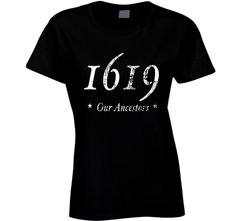 1619 Our Ancestors Ladies T Shirt
