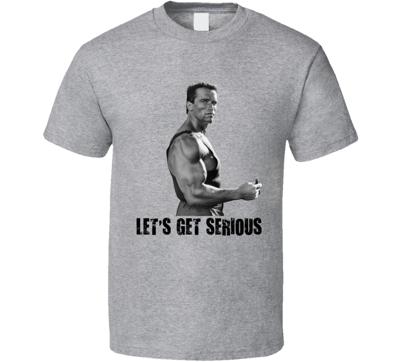Let's Get Serious Arnold Schwarzenegger Bodybuilding Gym Gear T Shirt
