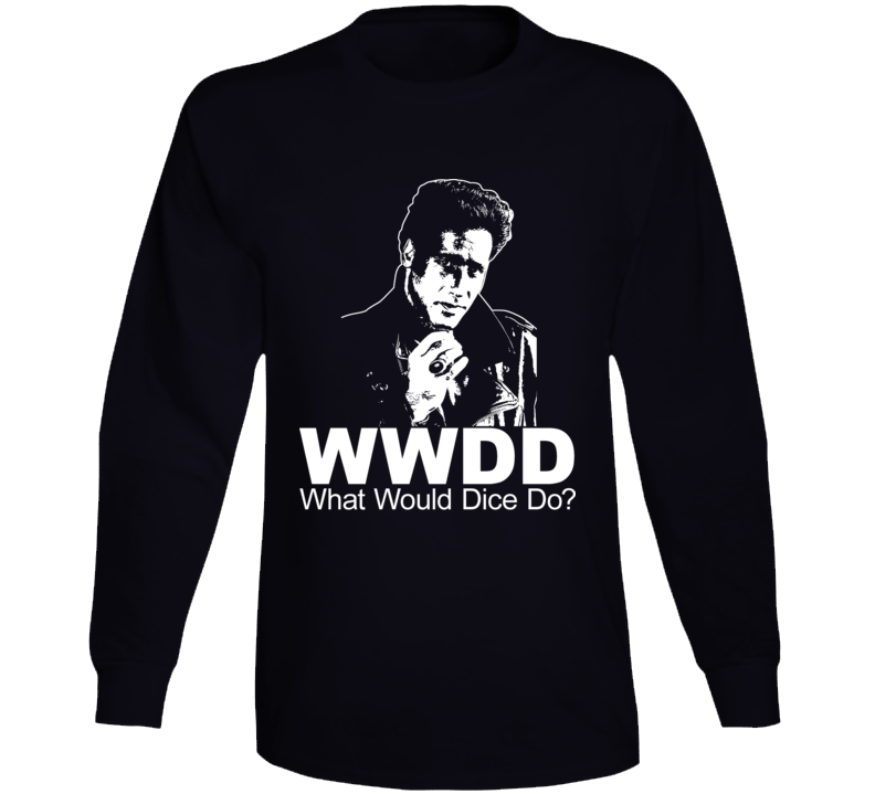 What Would Dice Do Andrew Dice Clay Long Sleeve
